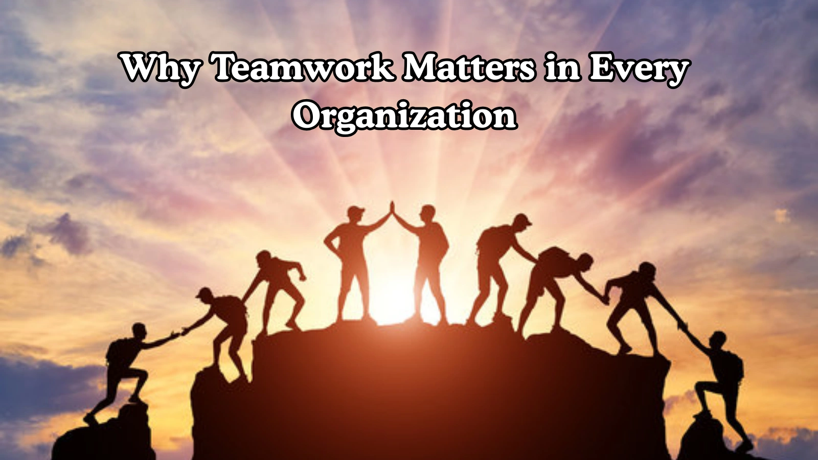 Why Teamwork Matters In Every Organization? why-teamwork-matter-in-every-organization