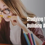 The Challenges Of Studying While Building A Career At The Same Time