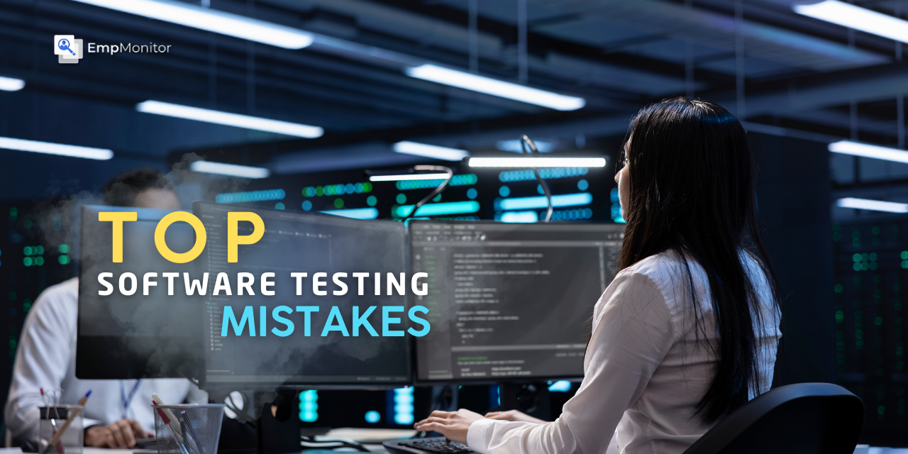 Top Software Testing Mistakes And How To Avoid Them?
