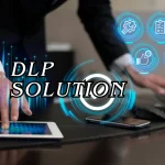 How To Choose The Best DLP Solution For Your Business?