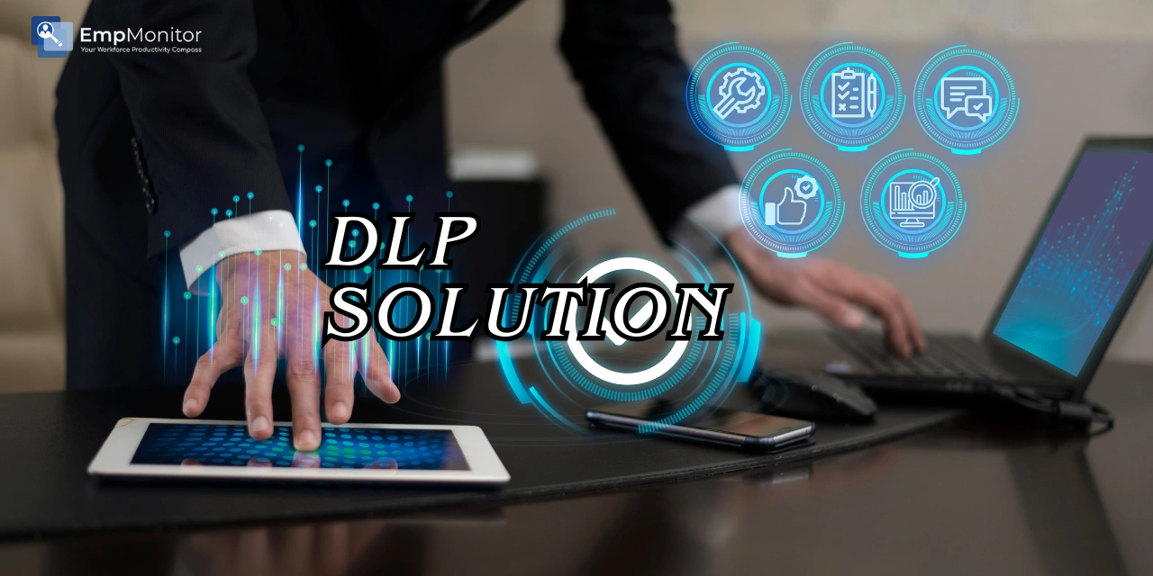 How To Choose The Best DLP Solution For Your Business?