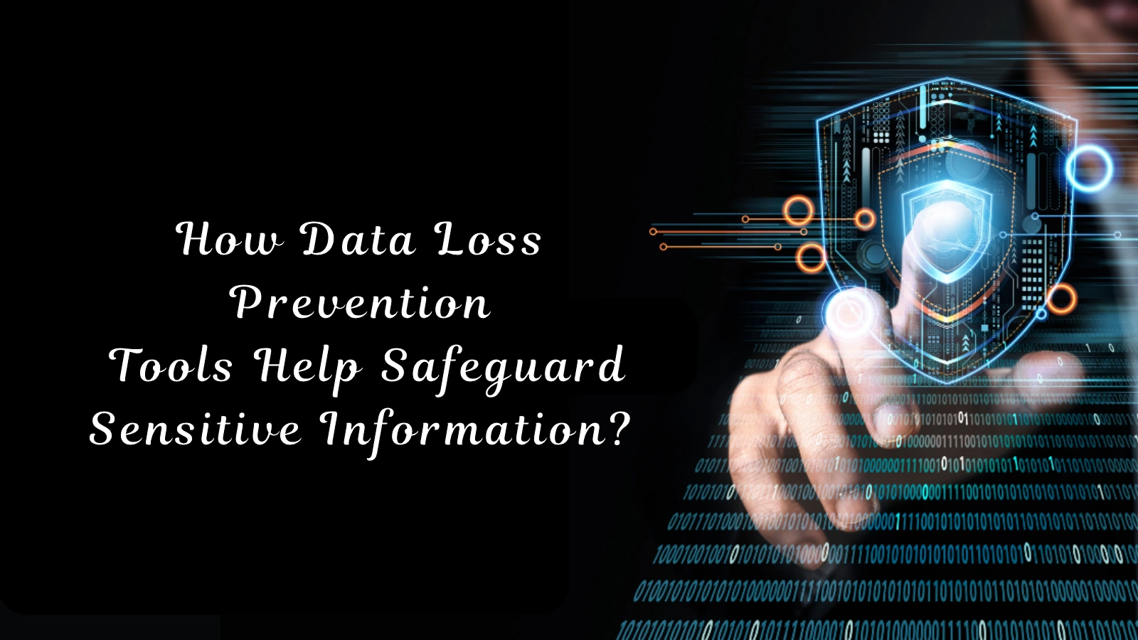 How Data Loss Prevention Tools Help Safeguard Sensitive Information? how-data-loss-prevention-tools-help-safeguard-sensitive-info
