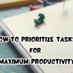 How To Prioritize Tasks For Maximum Productivity?