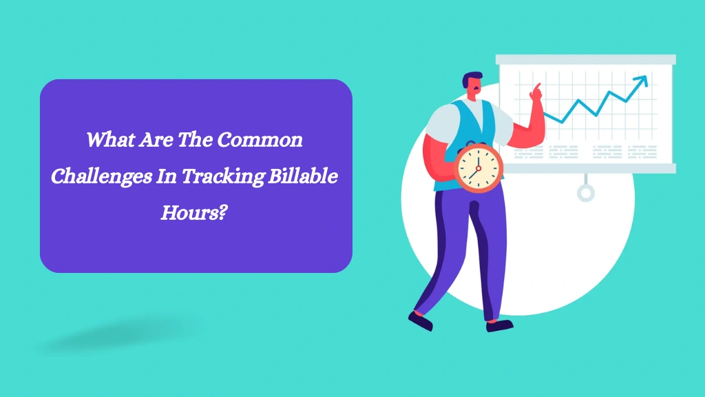 What Are The Common Challenges In Tracking Billable Hours? how-to-track-billable-hours