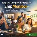 Why This Company Switched to EmpMonitor- and What Changed in 60 Days