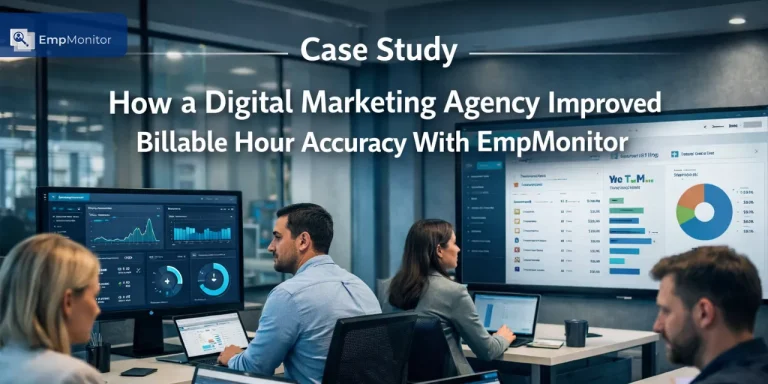 How A Digital Marketing Agency Improved Billable Hour Accuracy With EmpMonitor