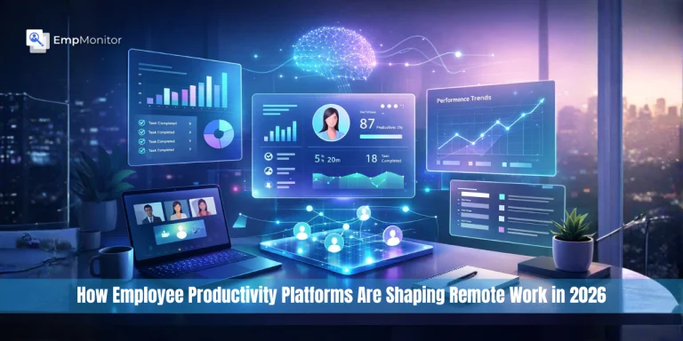 How Employee Productivity And Monitoring Platforms Are Reshaping Remote Work In 2026