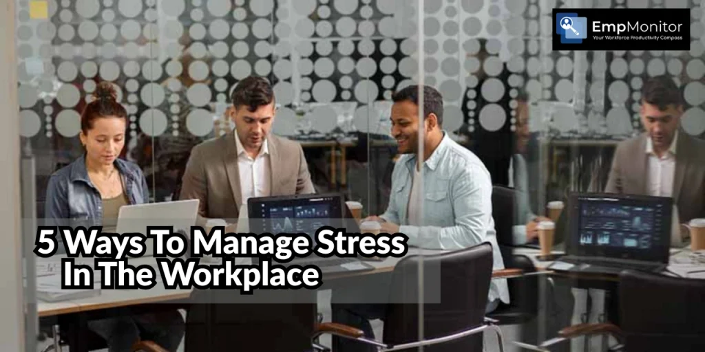 5-ways-to-manage-stress-in-the-workplace-without-burning-out