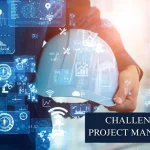 7 Shocking Challenges In Project Management You Must Fix Now
