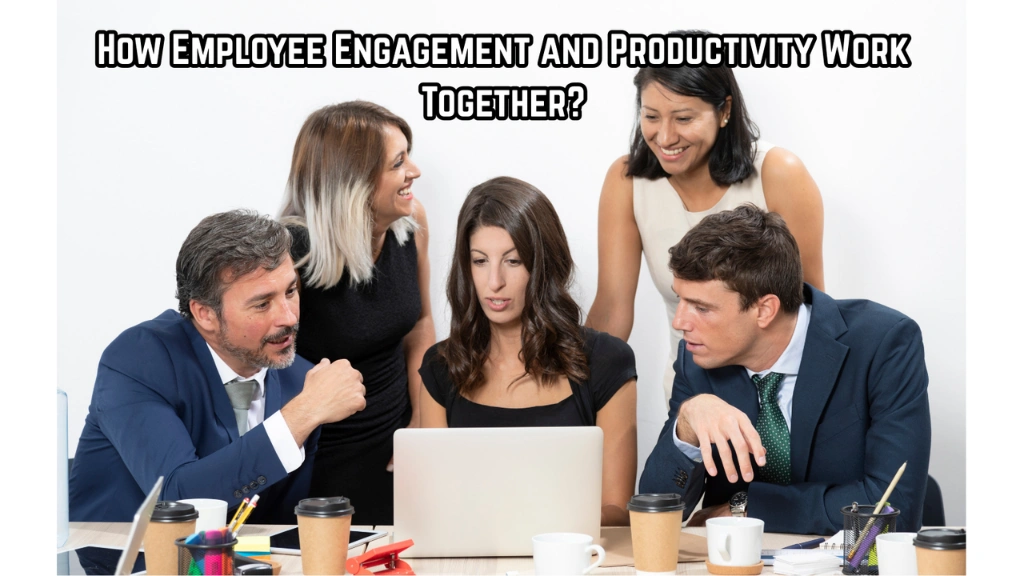 How Employee Engagement and Productivity Work Together engagement-in-the-workplace