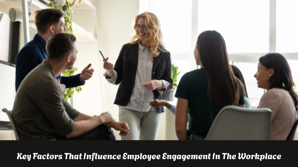Key Factors That Influence Employee Engagement In The Workplace employee-engagement