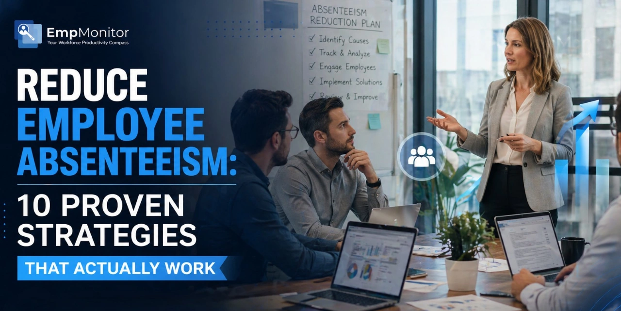 How To Reduce Employee Absenteeism: 10 Proven Strategies That Actually Work