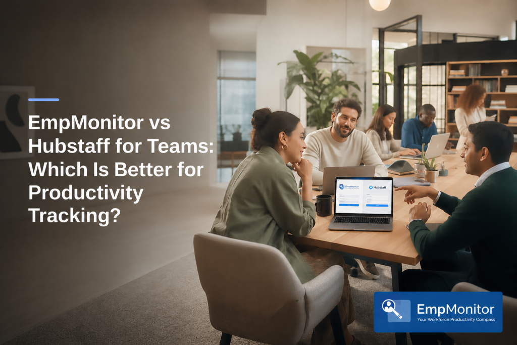 EmpMonitor vs Hubstaff for Teams: Which Is Better for Productivity Chrome Extensions?